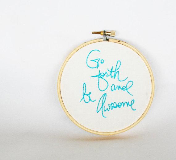 Go forth and be awesome - Embroidery by makenziandmadilyn on Etsy